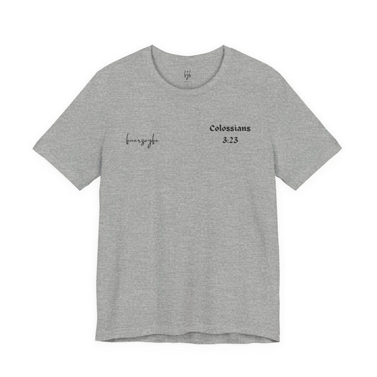 Colossians 3:23, T-Shirt